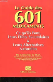 Le guide des 601 médicaments: Ce qu'ils font, leurs effets secondaires, leurs alternatives naturelles